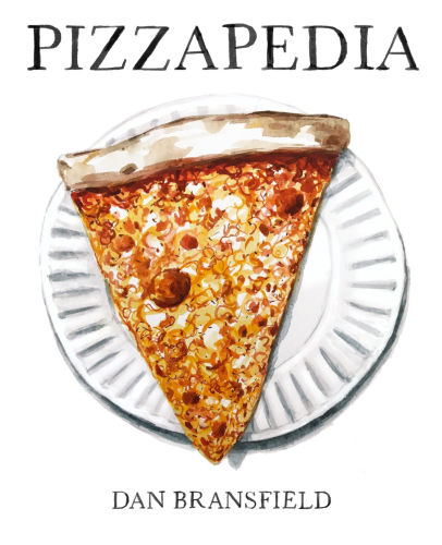 Pizzapedia: An Illustrated Guide to Everyone’s Favorite Food Hardcover (by Dan Bransfield)