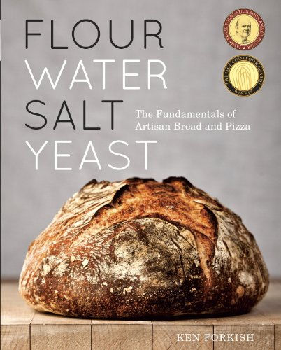 Flour Water Salt Yeast: The Fundamentals of Artisan Bread and Pizza (by Ken Forkish)